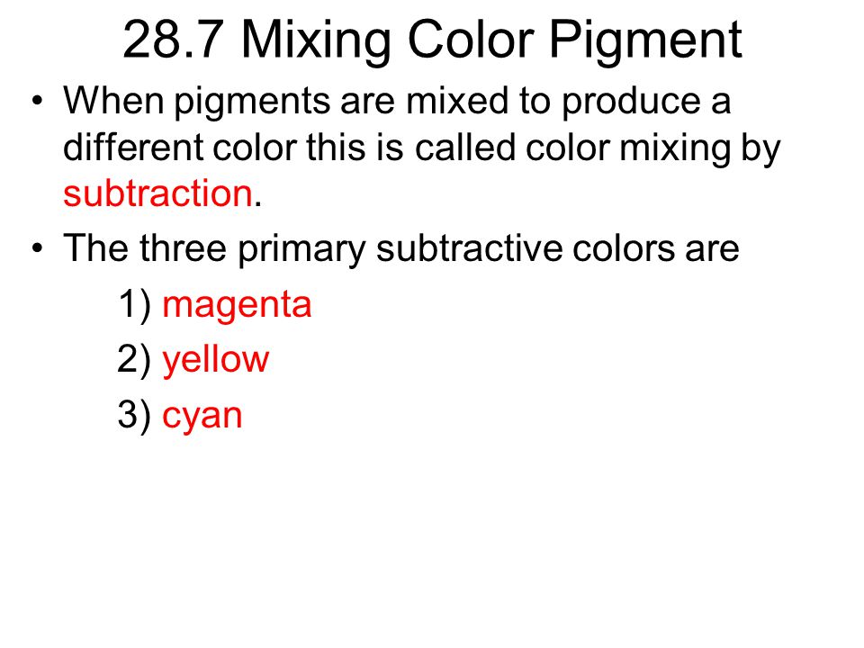 28.7 Mixing Color Pigment When pigments are mixed to produce a different color this is called color mixing by subtraction.