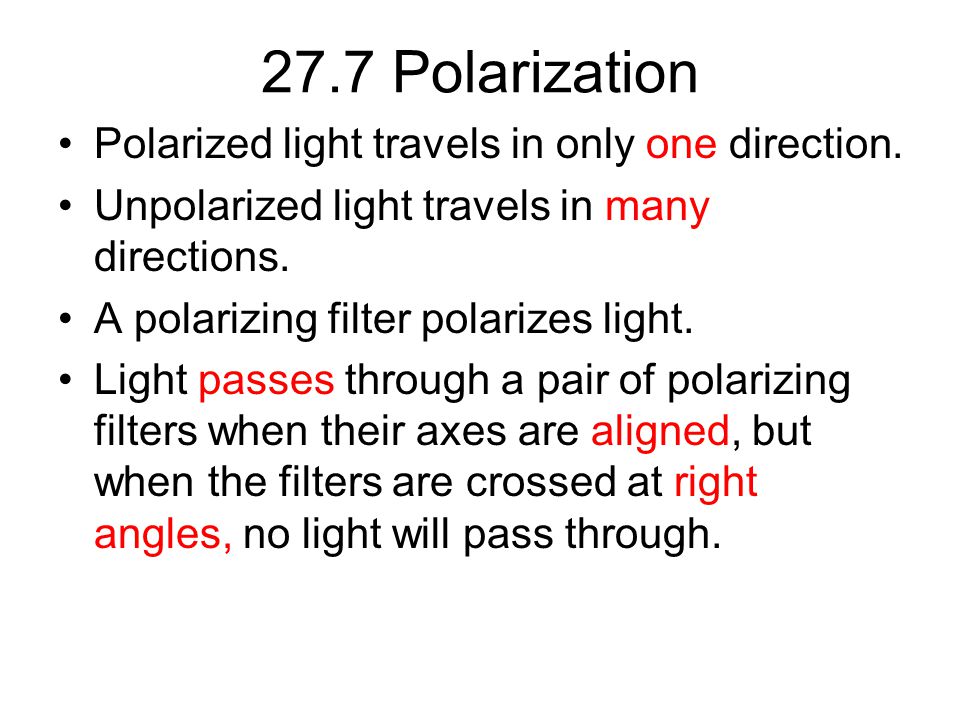 27.7 Polarization Polarized light travels in only one direction.