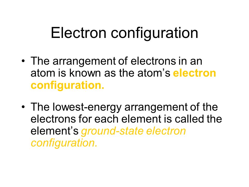 Electron configuration The arrangement of electrons in an atom is known as the atom’s electron configuration.