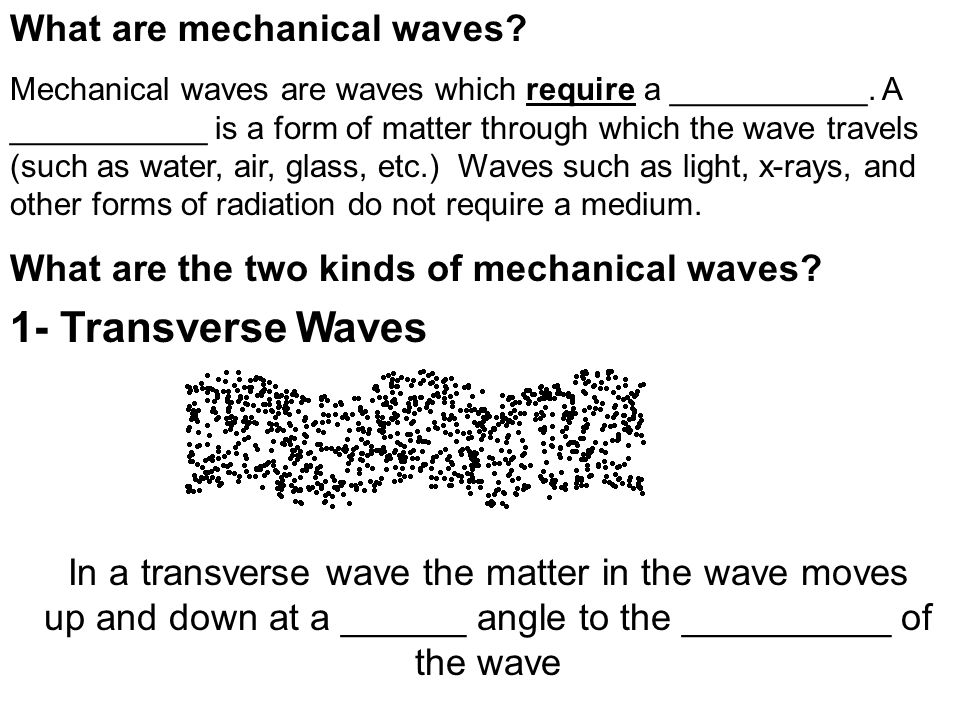 What are mechanical waves. Mechanical waves are waves which require a ___________.
