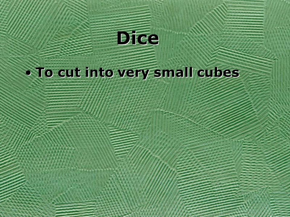 Dice To cut into very small cubes