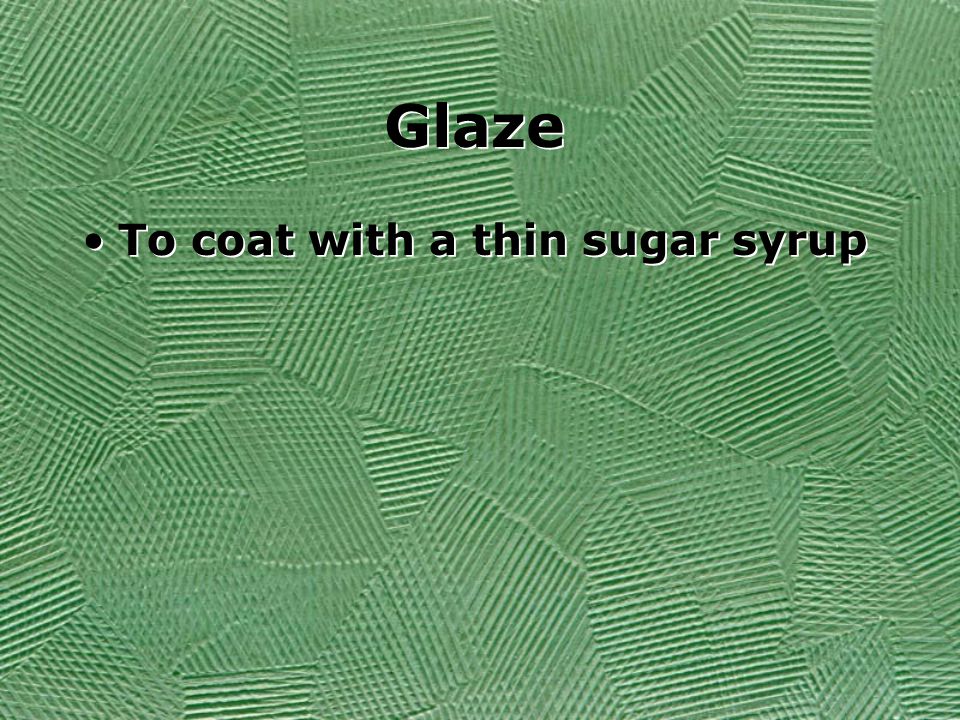 Glaze To coat with a thin sugar syrup