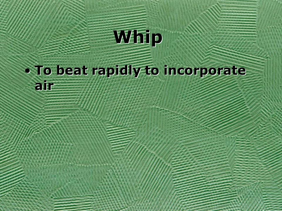 Whip To beat rapidly to incorporate air