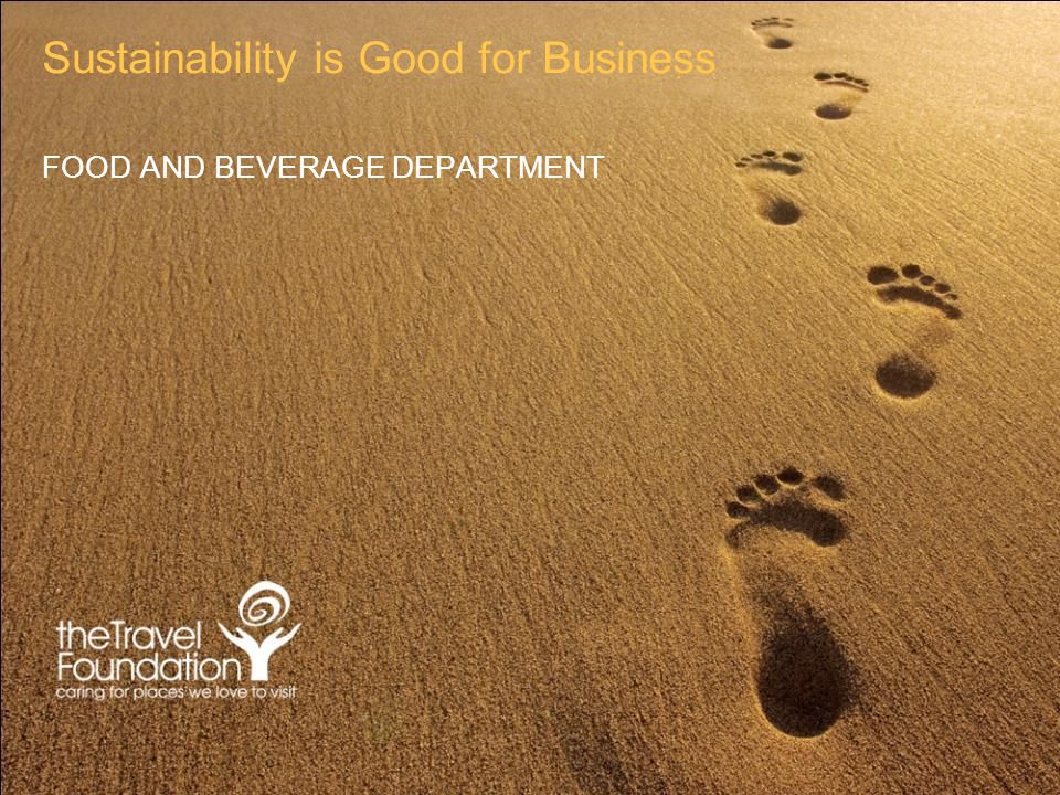 Sustainability is Good for Business FOOD AND BEVERAGE DEPARTMENT