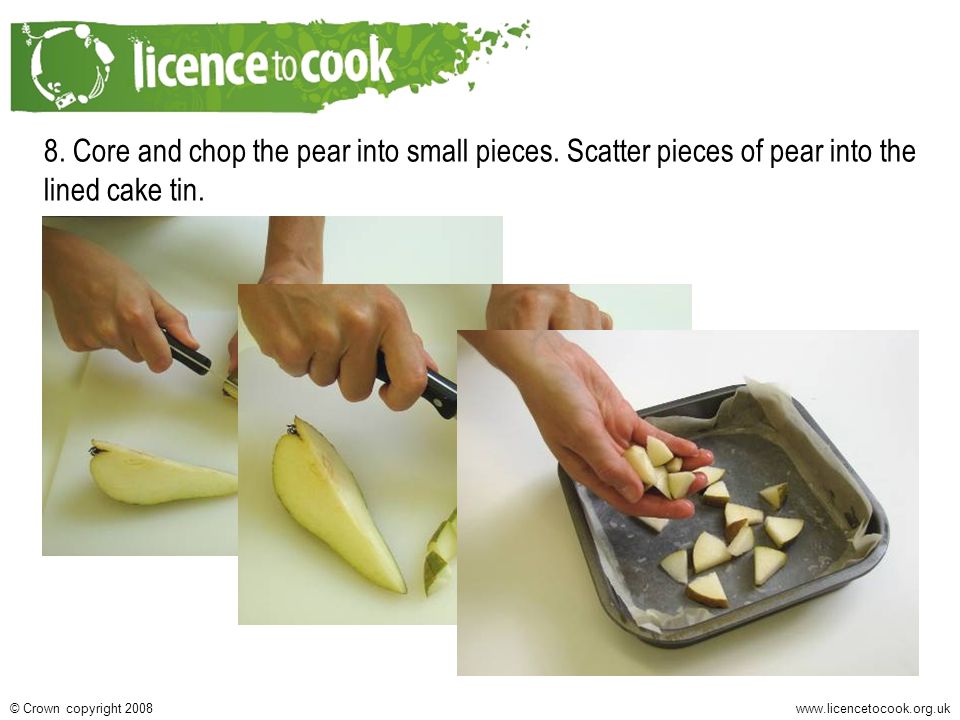 Crown copyright Core and chop the pear into small pieces.