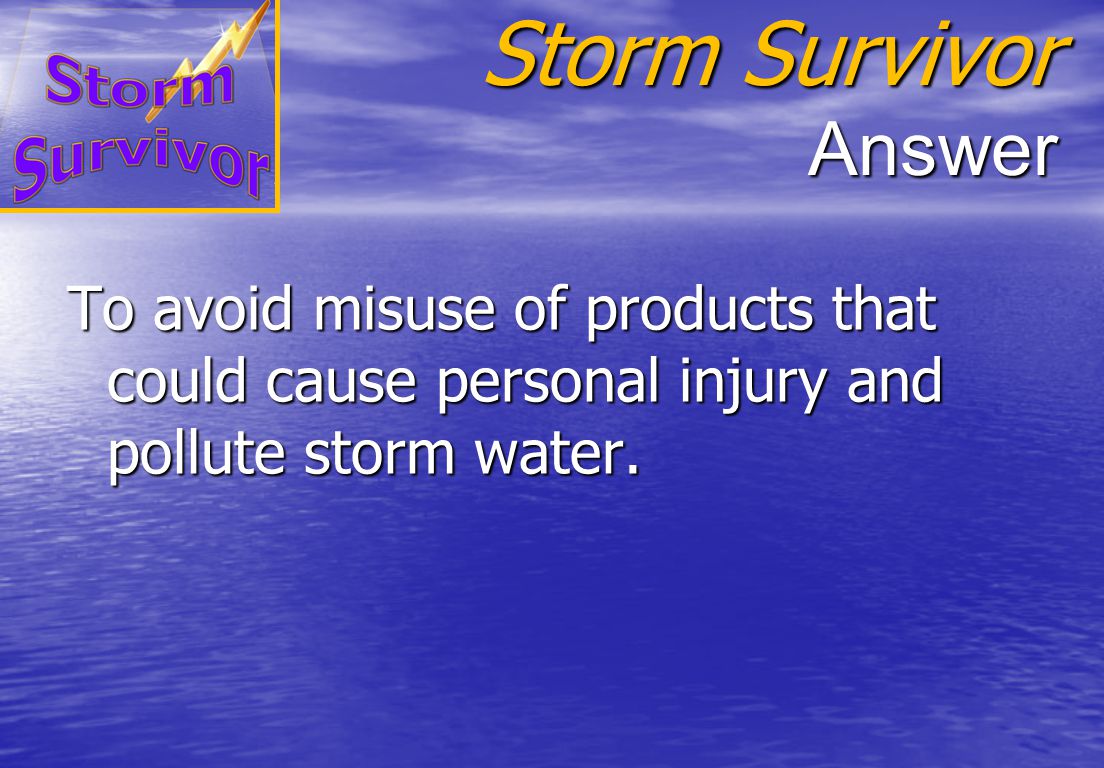 Storm Survivor Question Why is it important to keep materials in original containers or clearly labeled replacement containers