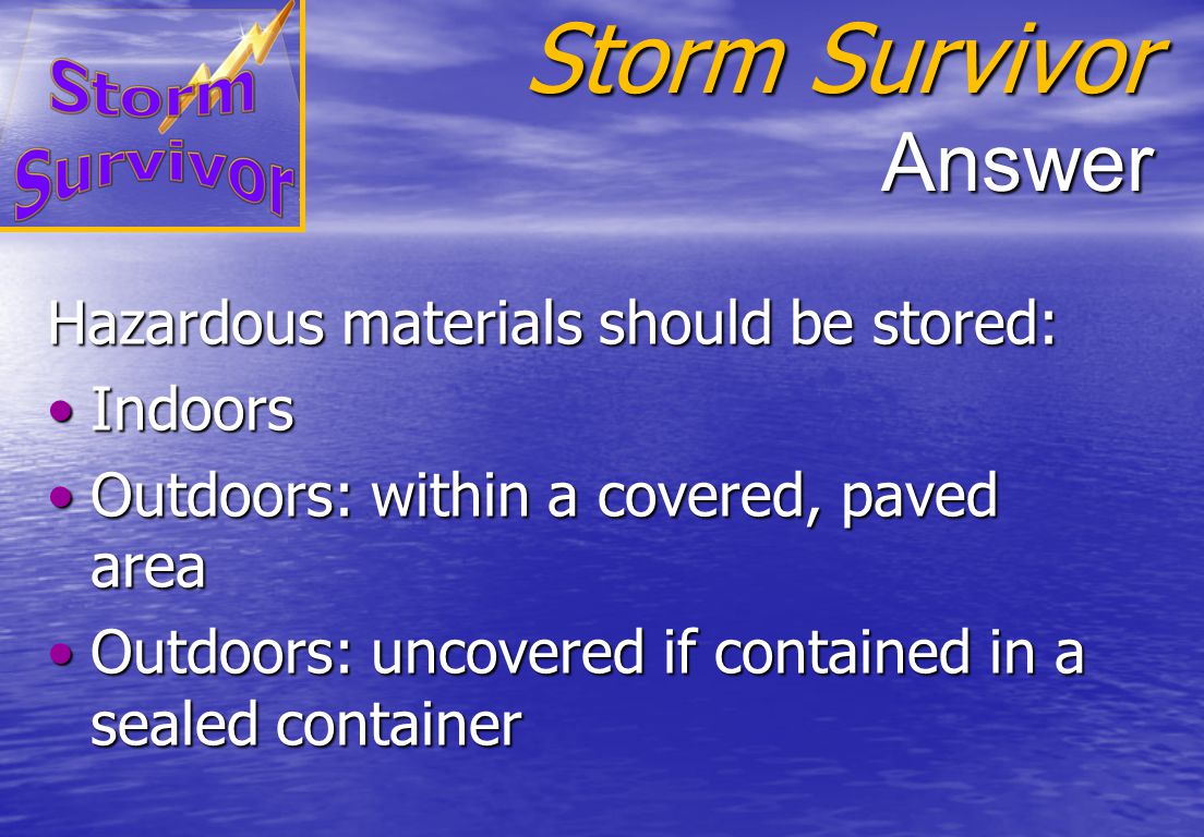 Storm Survivor Question What is the best location for storage of hazardous materials