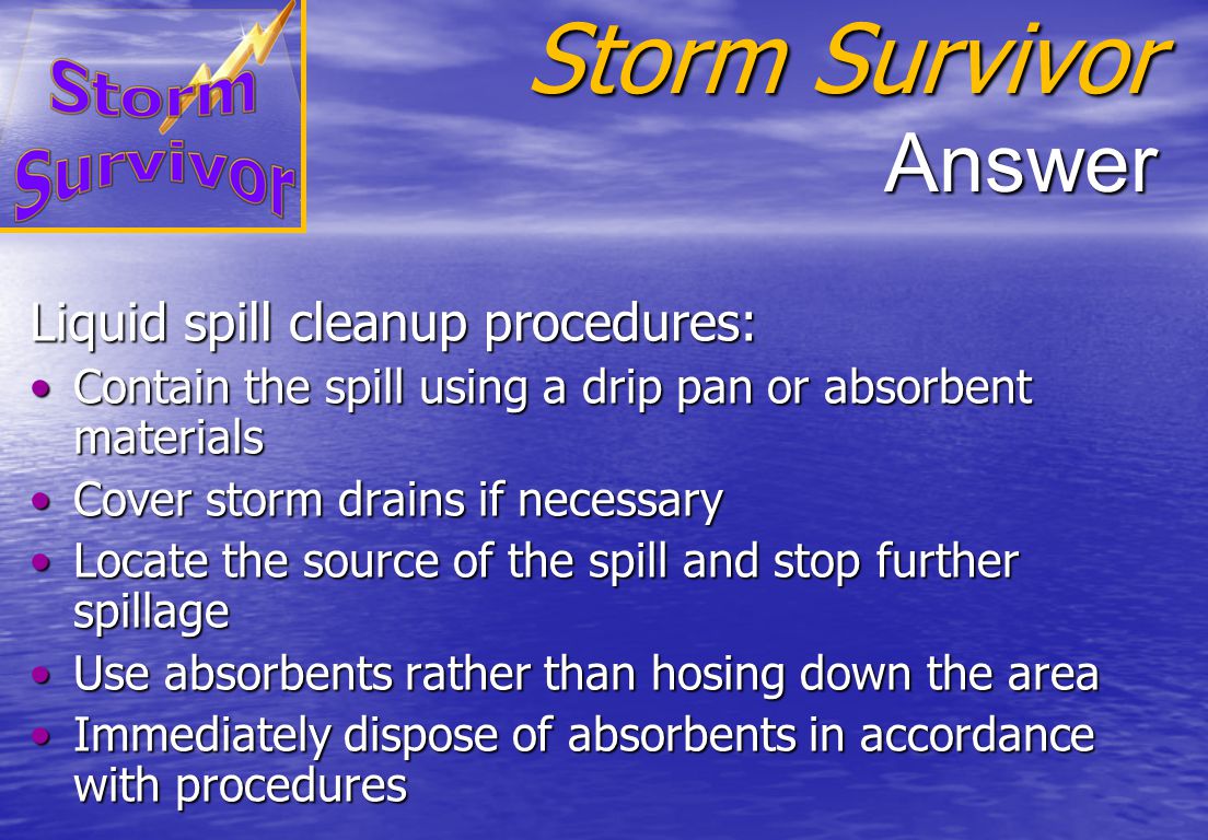 Storm Survivor Question What are the basic steps for cleaning up a liquid spill