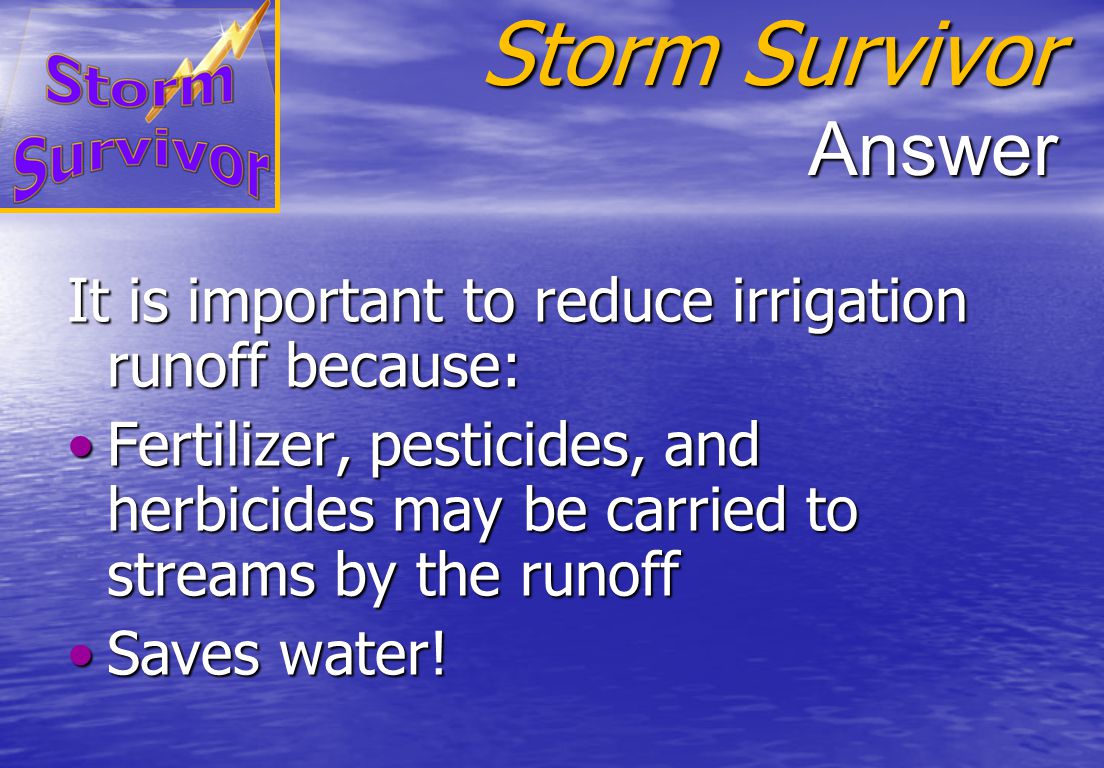 Storm Survivor Why is important to prevent irrigation water from running off grass or landscaped areas .