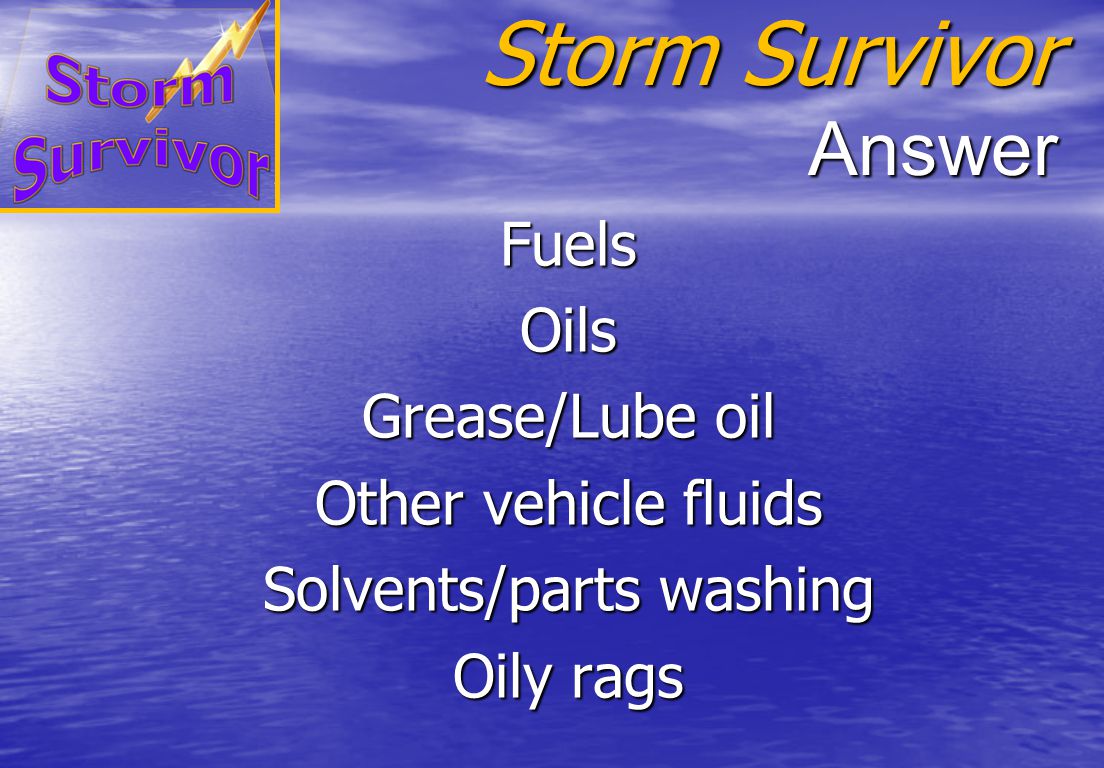 Storm Survivor Question What potential pollutants do you handle in your daily activities