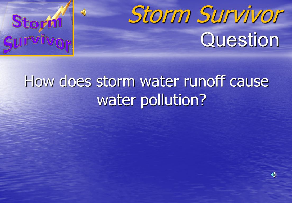 Storm Survivor Answer We depend on clean water for: Drinking waterDrinking water Recreation – boating, fishing, swimmingRecreation – boating, fishing, swimming Economic developmentEconomic development