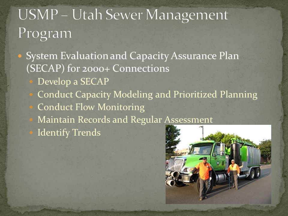 System Evaluation and Capacity Assurance Plan (SECAP) for Connections Develop a SECAP Conduct Capacity Modeling and Prioritized Planning Conduct Flow Monitoring Maintain Records and Regular Assessment Identify Trends