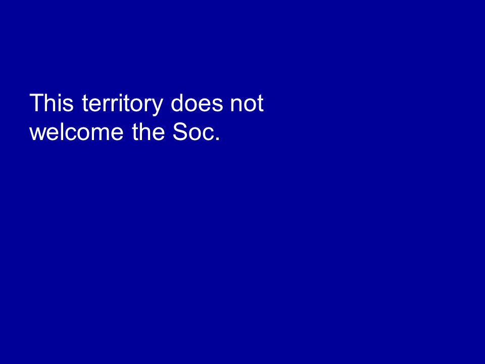 This territory does not welcome the Soc.