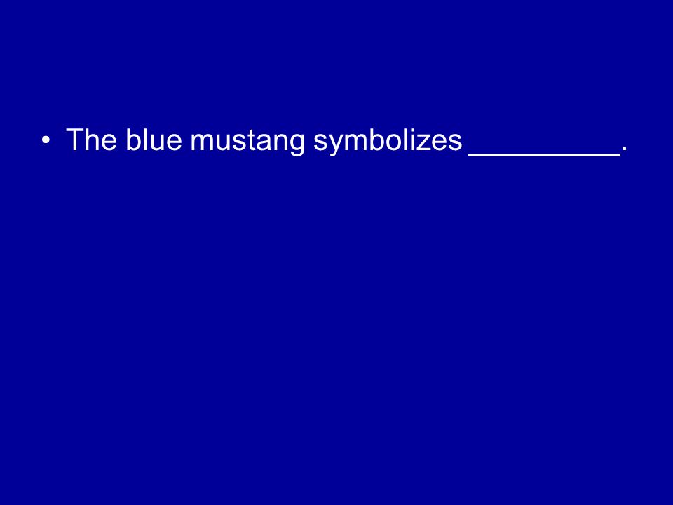 The blue mustang symbolizes _________.