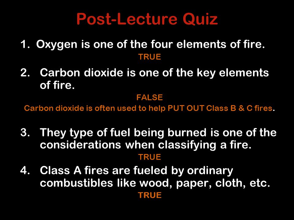 Post-Lecture Quiz 1. Oxygen is one of the four elements of fire.