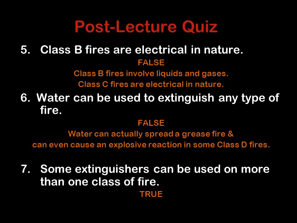 Post-Lecture Quiz 5.Class B fires are electrical in nature.