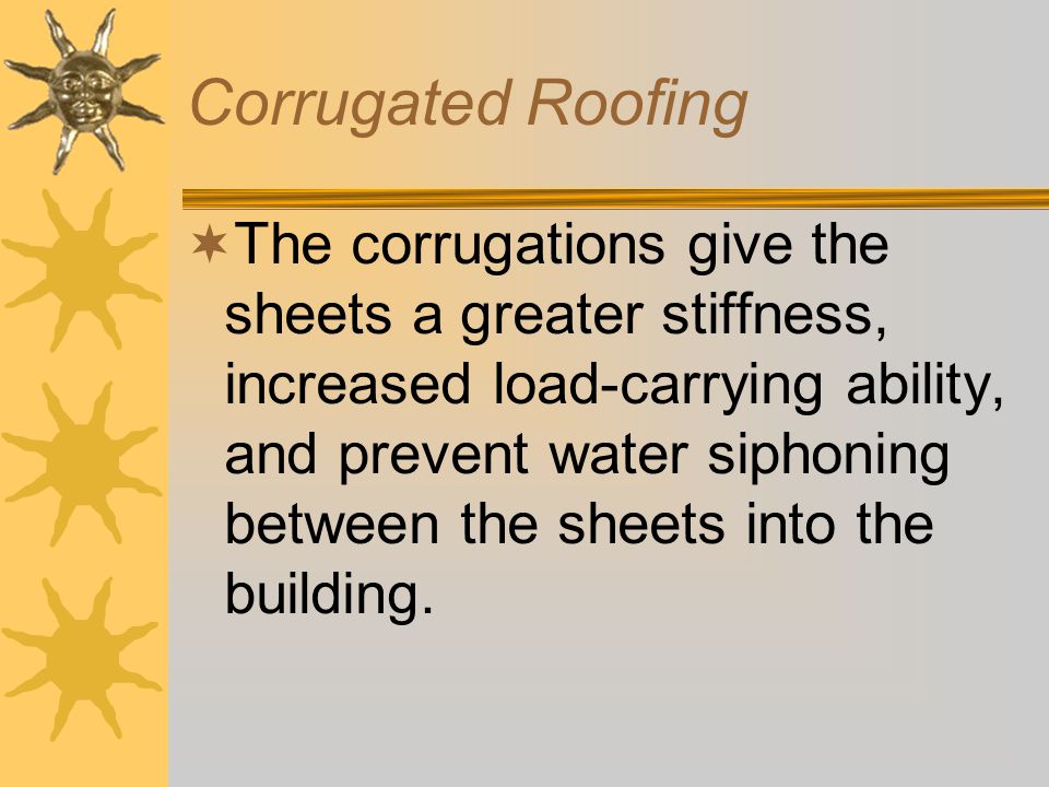 Corrugated Roofing  Corrugated roofing is made from flat sheets that have been formed into a series of alternate ridges and grooves, or hills and valleys, that run in the same direction.