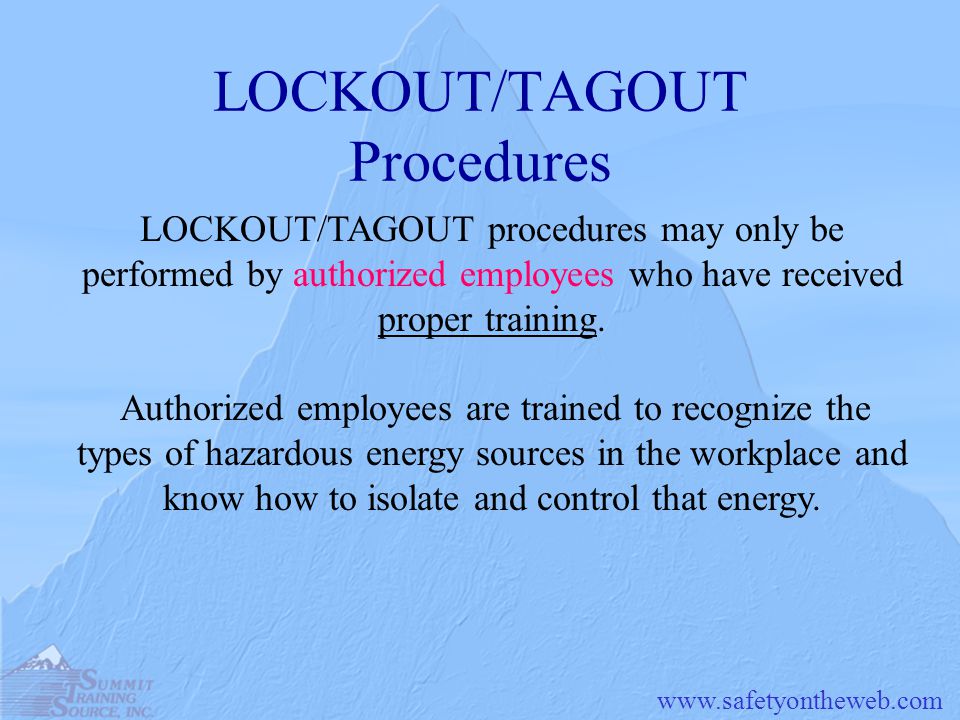 LOCKOUT/TAGOUT Procedures LOCKOUT/TAGOUT procedures may only be performed by authorized employees who have received proper training.