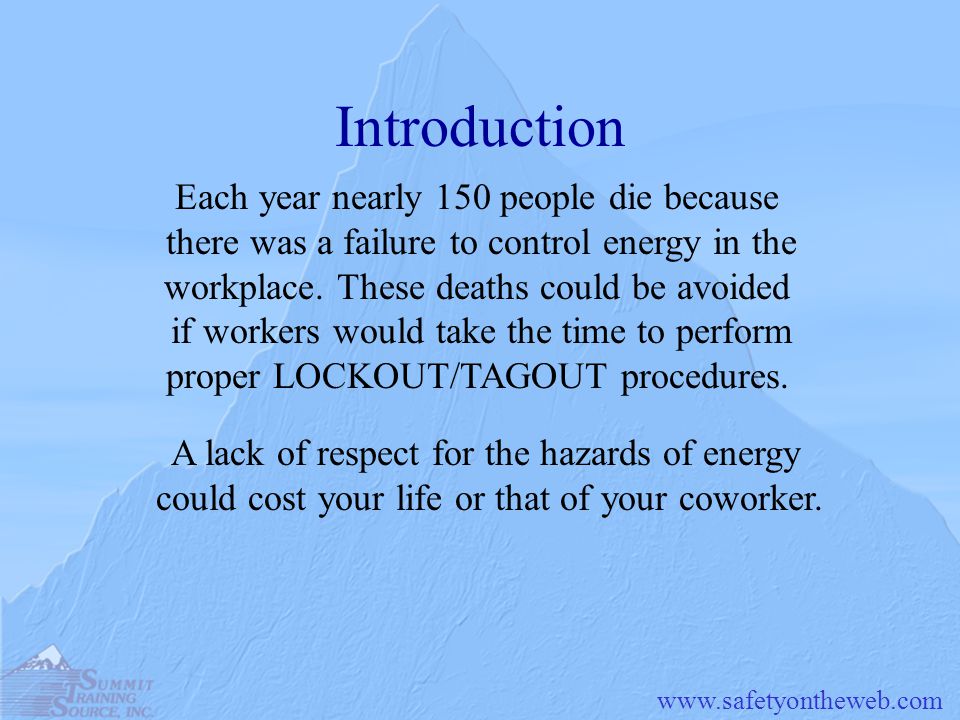 Introduction Each year nearly 150 people die because there was a failure to control energy in the workplace.