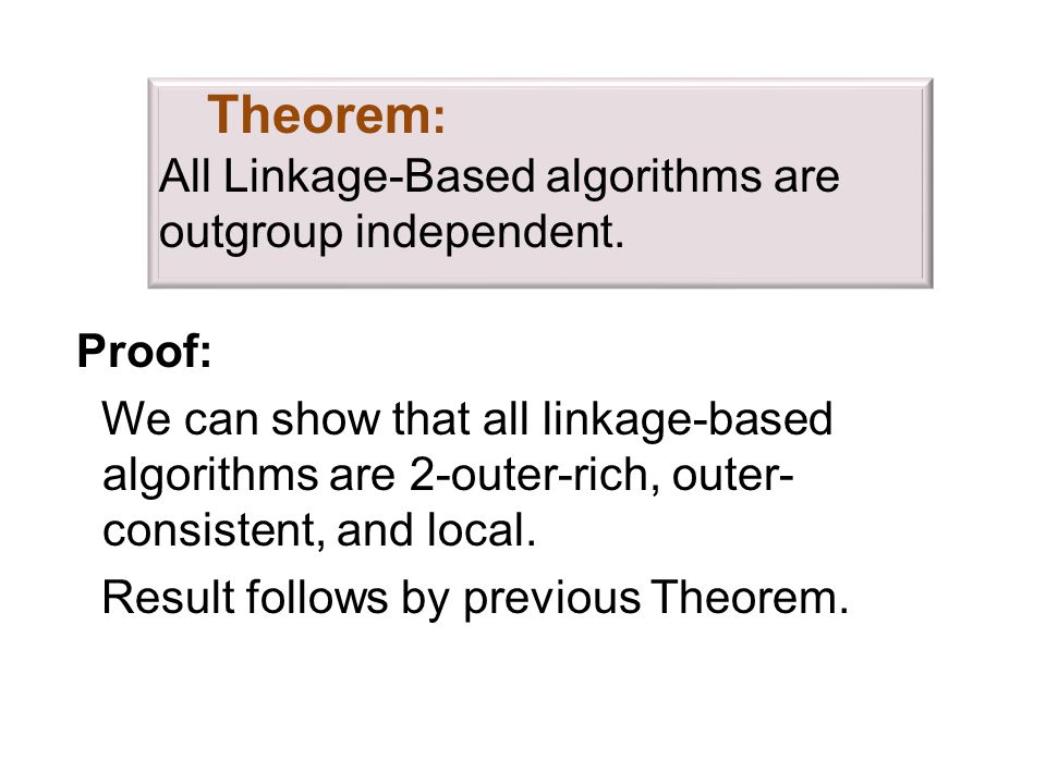 Proof: We can show that all linkage-based algorithms are 2-outer-rich, outer- consistent, and local.