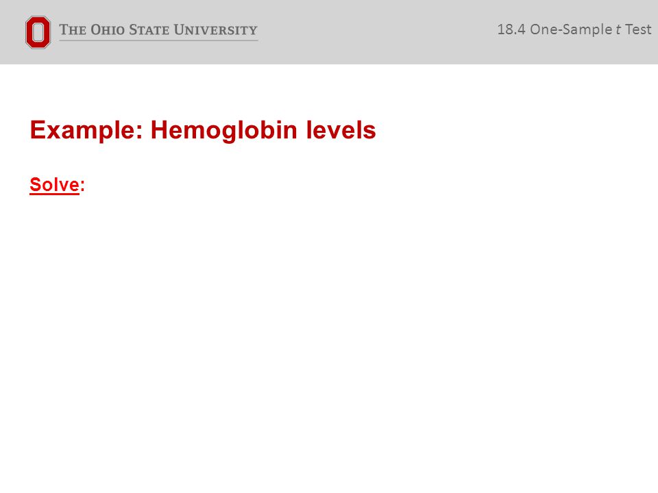 Example: Hemoglobin levels 18.4 One-Sample t Test Solve: