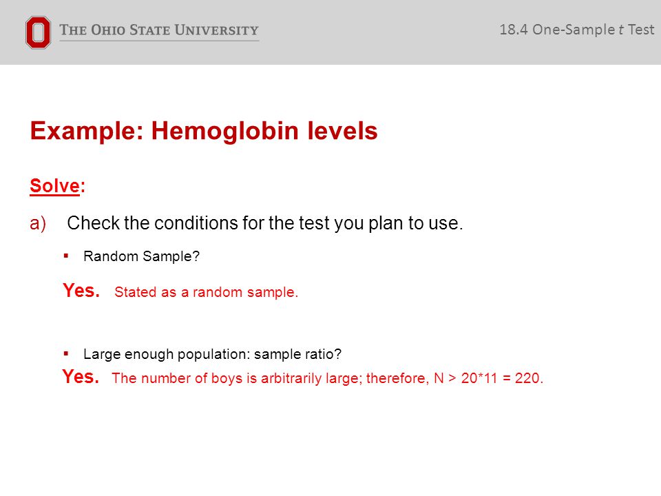 Example: Hemoglobin levels 18.4 One-Sample t Test Solve: a)Check the conditions for the test you plan to use.