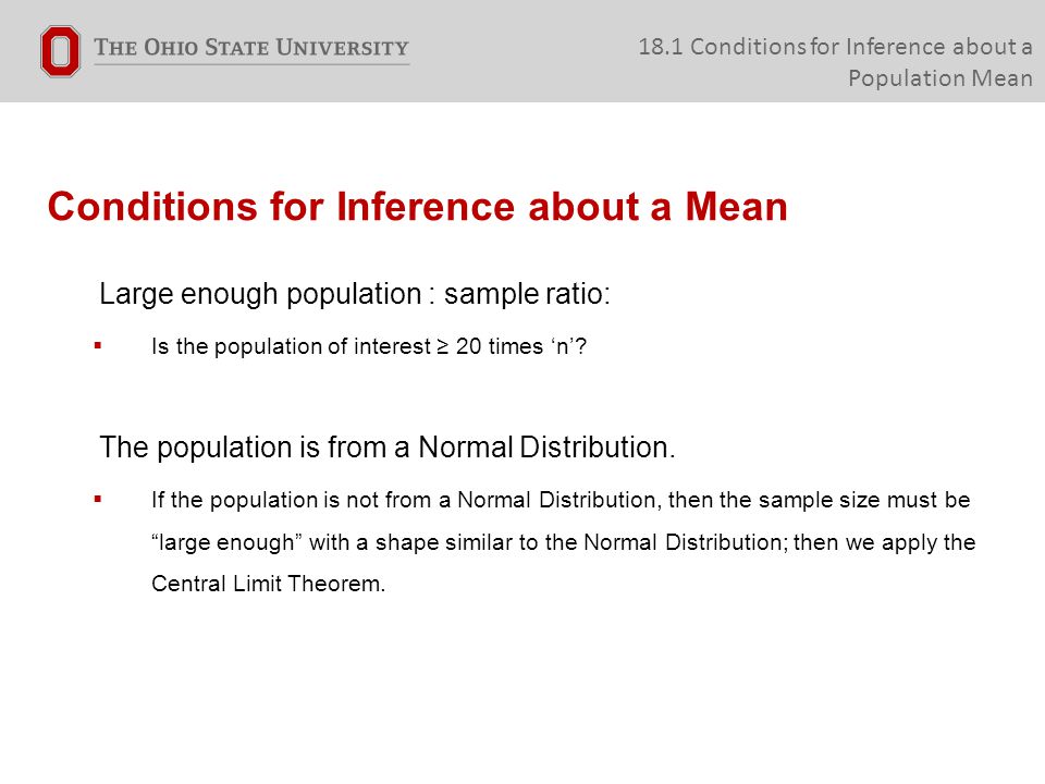 Conditions for Inference about a Mean Large enough population : sample ratio:  Is the population of interest ≥ 20 times ‘n’.