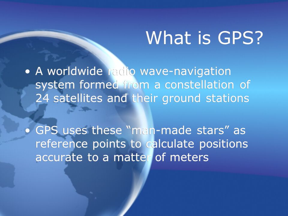 Updated November 2009 Global Positioning System. What is GPS? A worldwide radio  wave-navigation system formed from a constellation of 24 satellites and. -  ppt download