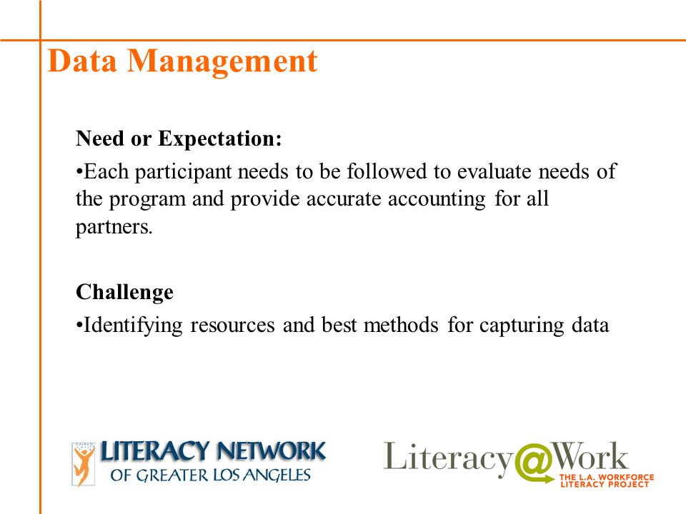 Patti Patti Data Management Need or Expectation: Each participant needs to be followed to evaluate needs of the program and provide accurate accounting for all partners.