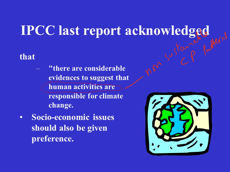 IPCC last report acknowledged that – there are considerable evidences to suggest that human activities are responsible for climate change.