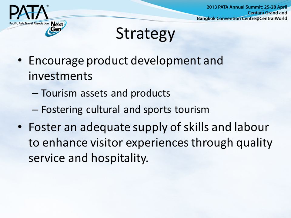 Strategy Encourage product development and investments – Tourism assets and products – Fostering cultural and sports tourism Foster an adequate supply of skills and labour to enhance visitor experiences through quality service and hospitality.
