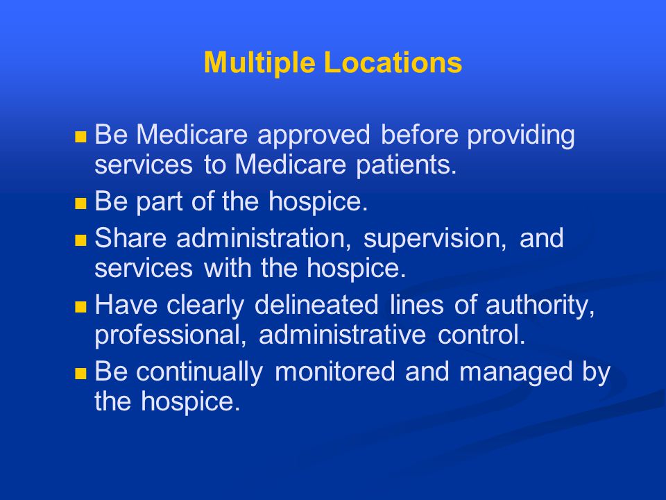 Multiple Locations Be Medicare approved before providing services to Medicare patients.