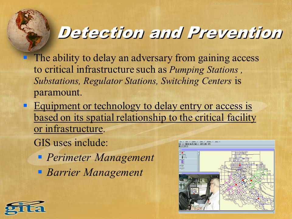 Detection and Prevention  The ability to delay an adversary from gaining access to critical infrastructure such as Pumping Stations, Substations, Regulator Stations, Switching Centers is paramount.