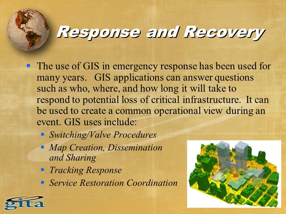 Response and Recovery  The use of GIS in emergency response has been used for many years.