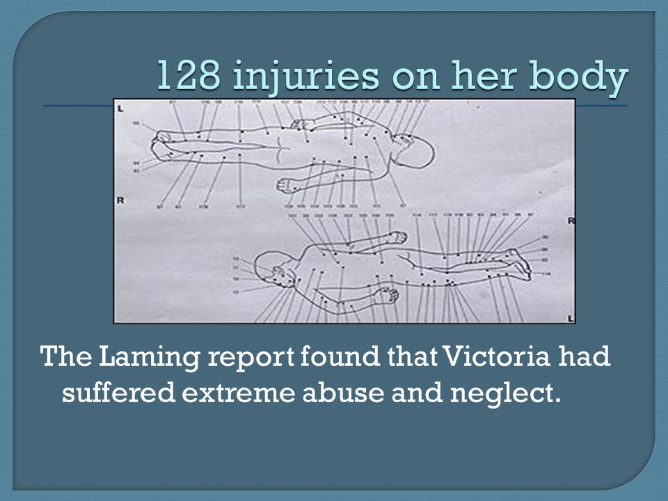 The Laming report found that Victoria had suffered extreme abuse and neglect.