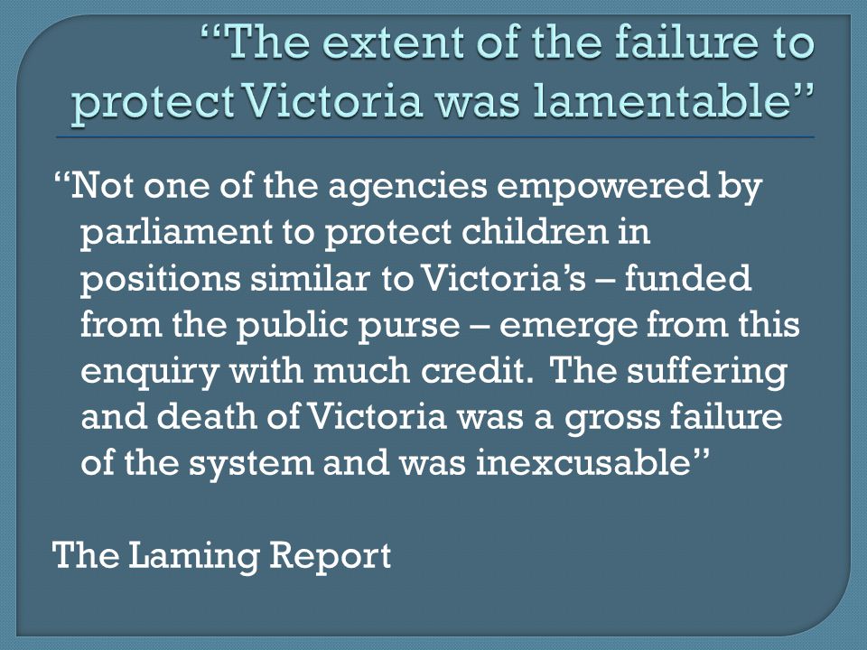 Not one of the agencies empowered by parliament to protect children in positions similar to Victoria’s – funded from the public purse – emerge from this enquiry with much credit.