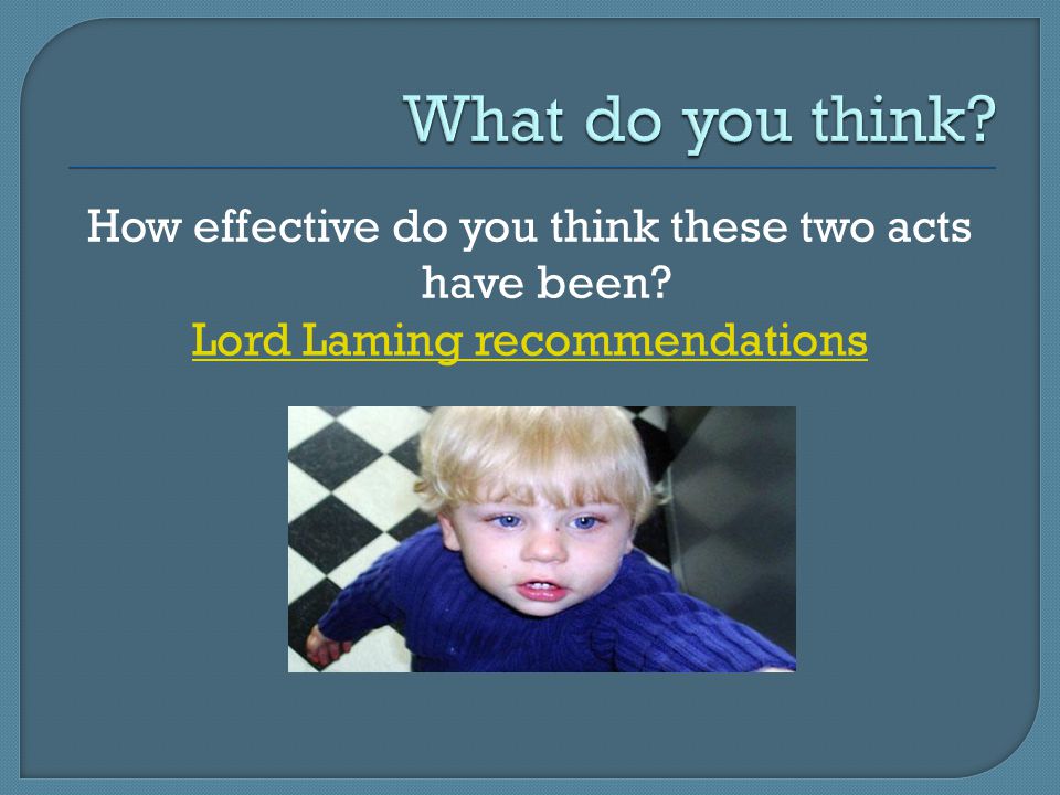 How effective do you think these two acts have been Lord Laming recommendations