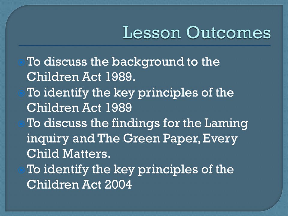  To discuss the background to the Children Act 1989.