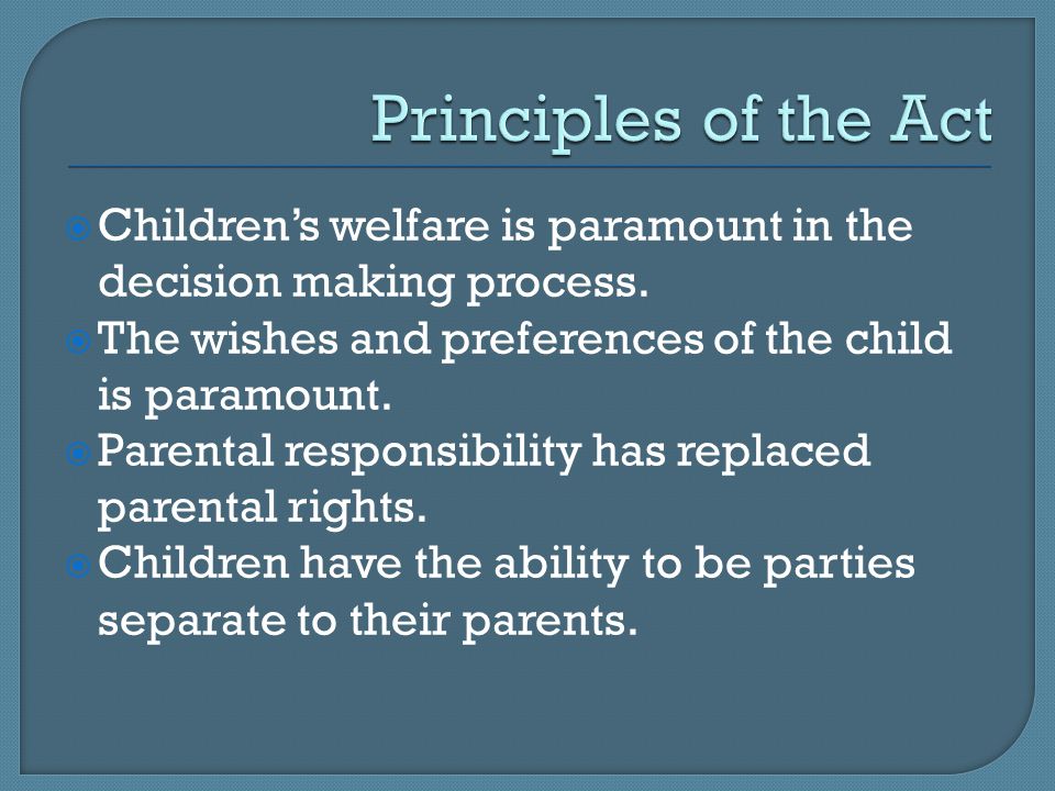 Children’s welfare is paramount in the decision making process.