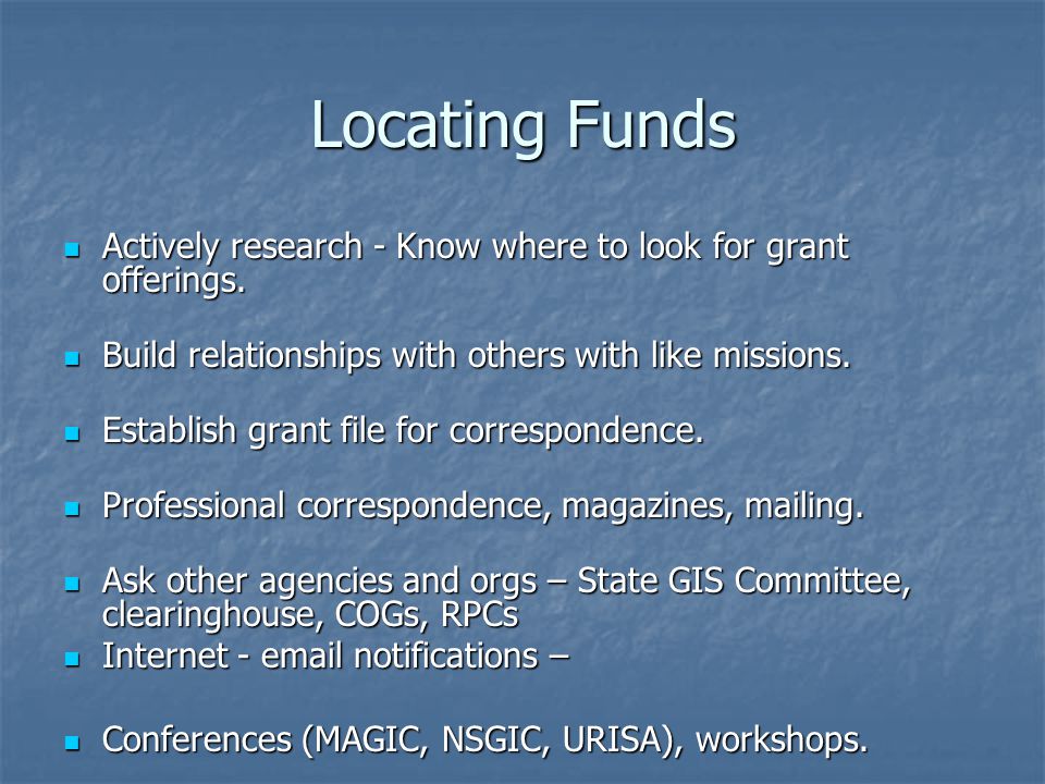 Locating Funds Actively research - Know where to look for grant offerings.