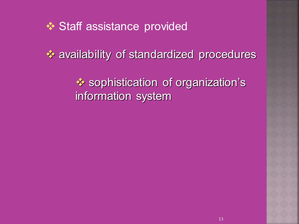 13  Staff assistance provided  availability of standardized procedures  sophistication of organization’s information system