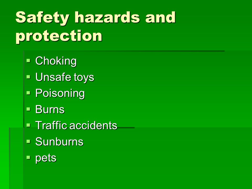 Safety hazards and protection  Choking  Unsafe toys  Poisoning  Burns  Traffic accidents  Sunburns  pets
