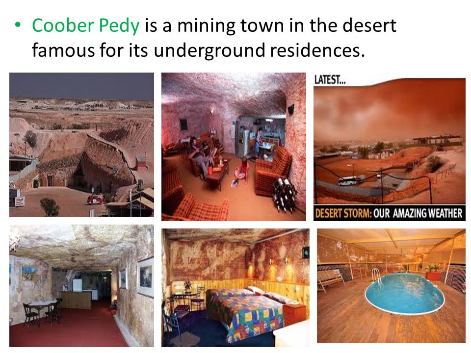 Coober Pedy is a mining town in the desert famous for its underground residences.