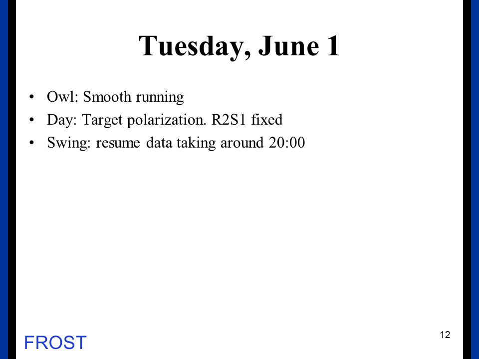 FROST Tuesday, June 1 Owl: Smooth running Day: Target polarization.