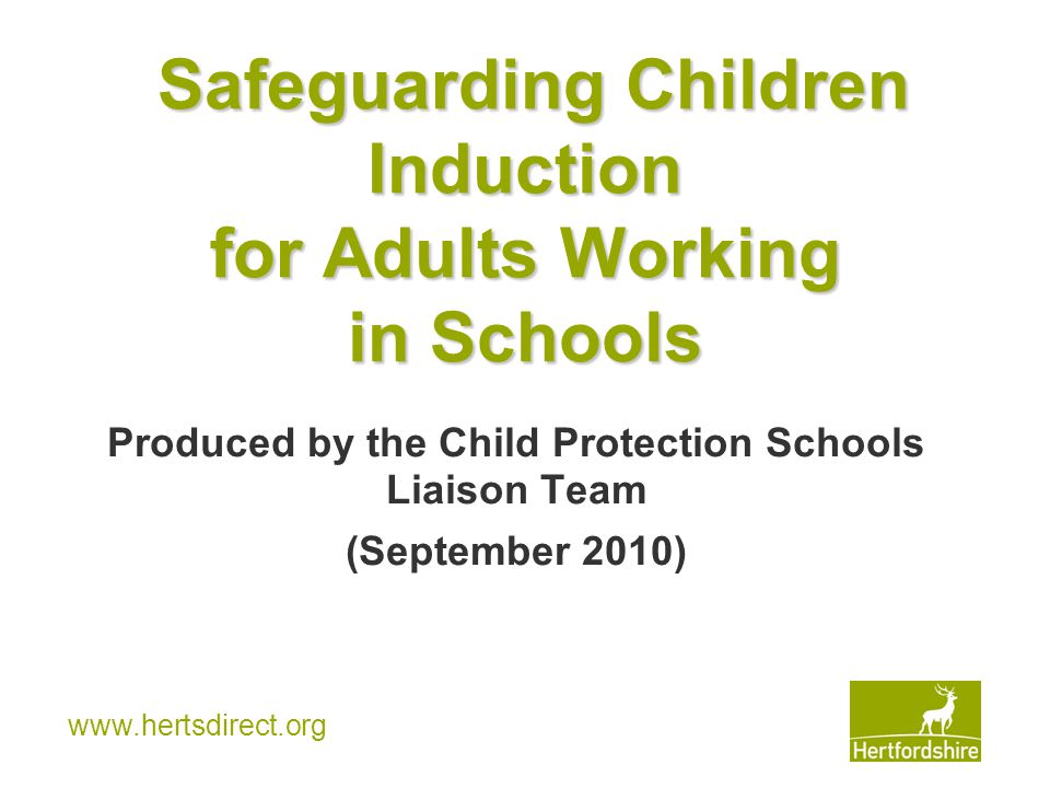 Safeguarding Children Induction for Adults Working in Schools Produced by the Child Protection Schools Liaison Team (September 2010)