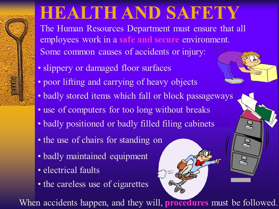 HEALTH AND SAFETY The Human Resources Department must ensure that all employees work in a safe and secure environment.