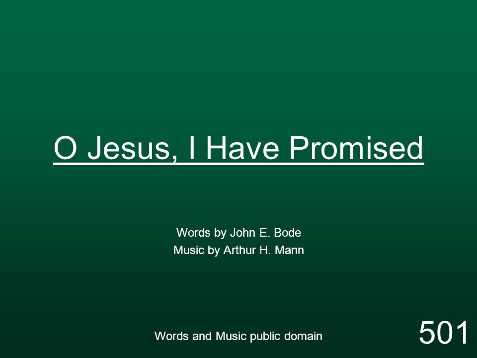 O Jesus, I Have Promised Words by John E. Bode Music by Arthur H.