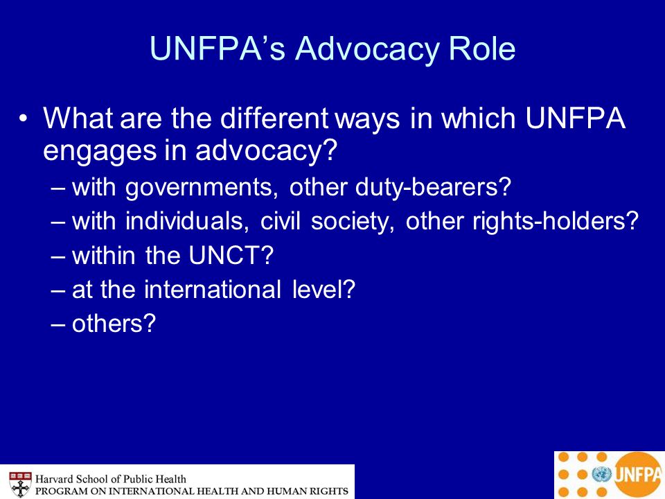 UNFPA’s Advocacy Role What are the different ways in which UNFPA engages in advocacy.