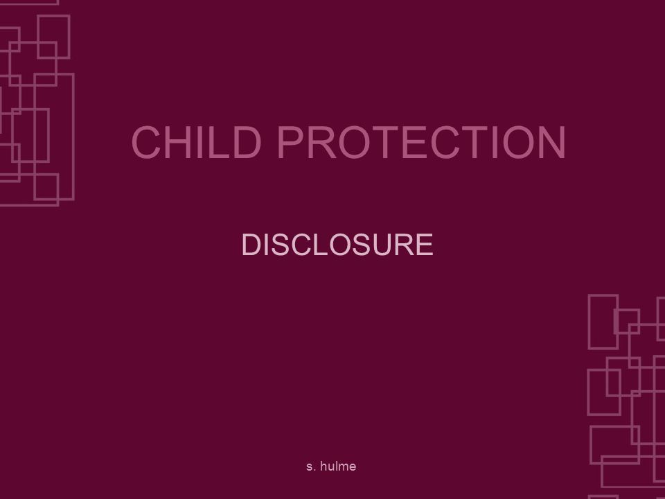 s. hulme CHILD PROTECTION DISCLOSURE