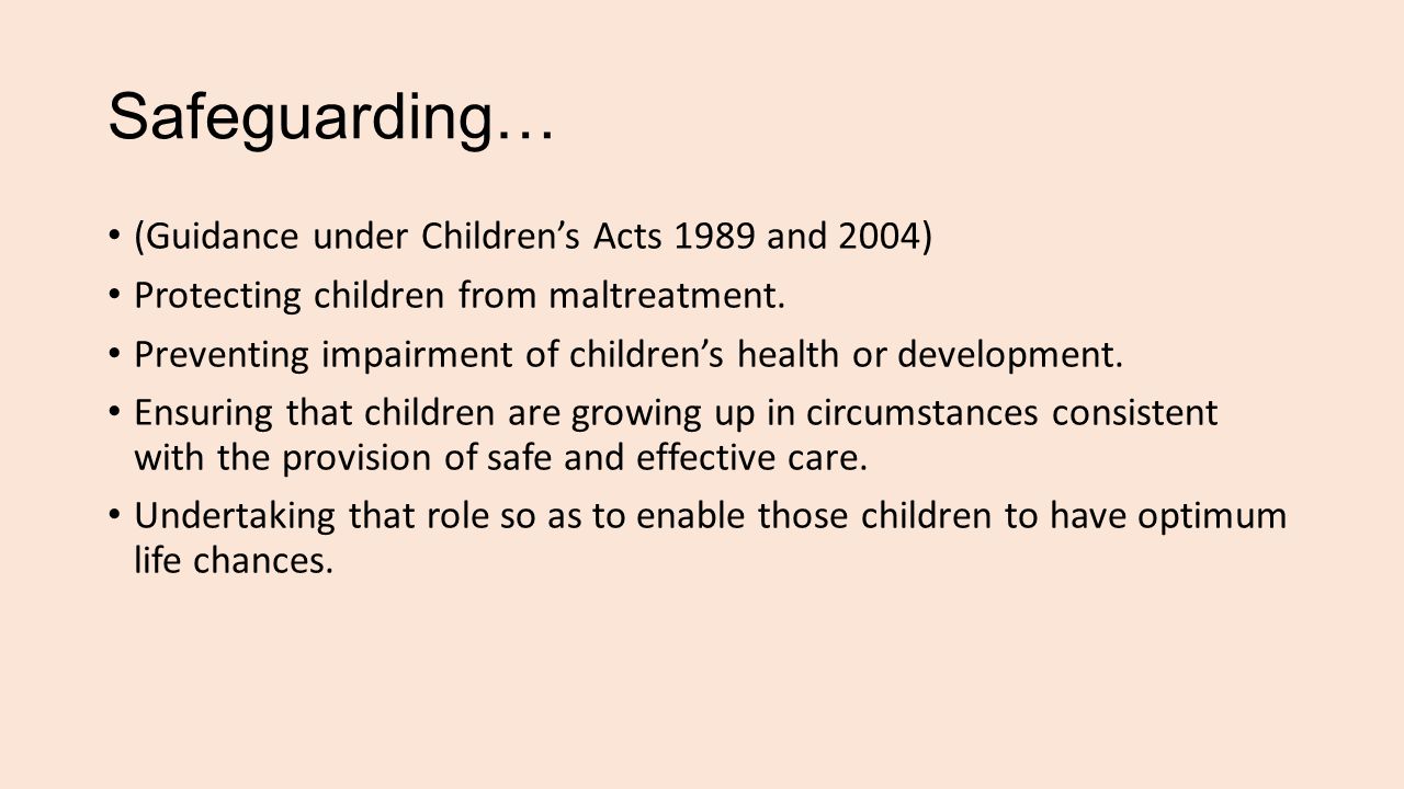 Safeguarding… (Guidance under Children’s Acts 1989 and 2004) Protecting children from maltreatment.